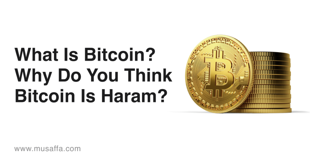 What Is Bitcoin_ Why do think Bitcoin is Haram_
